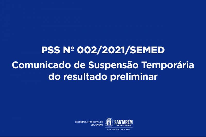 Comunicado de suspensão temporária do resultado preliminar do PSS nº 002/2021/Semed