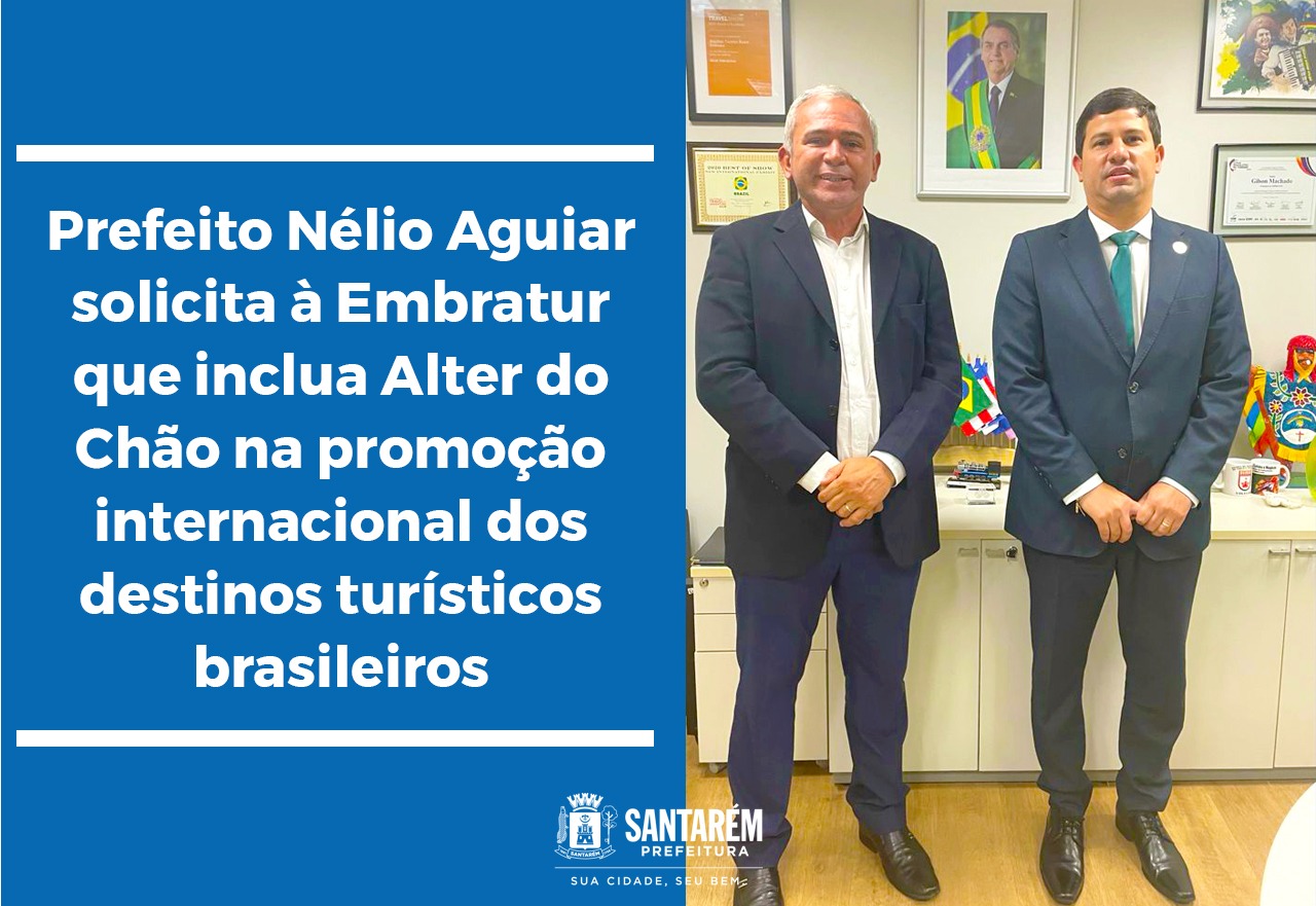 Prefeito Nélio solicita à Embratur que inclua Alter do Chão na promoção internacional dos destinos turísticos brasileiros